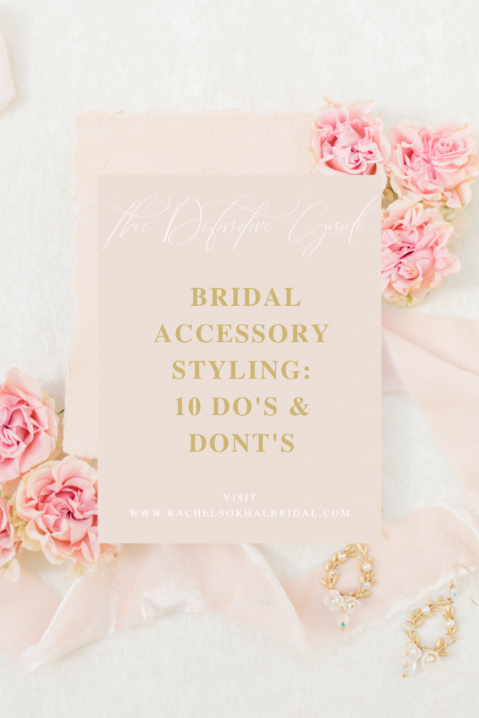 Bridal Accessory Styling: 10 Do's and Dont's - Rachel Sokhal